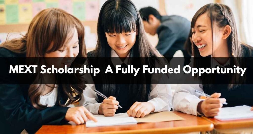 MEXT Scholarship  A Fully Funded Opportunity