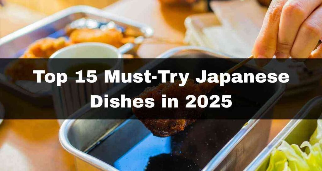 Top 15 Must-Try Japanese Dishes in 2025