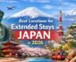 Best Locations for Extended Stays in Japan in 2026